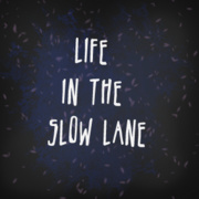 Life in the slow lane