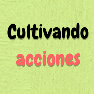 Cultivando acciones (2025)