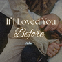If I Loved You Before
