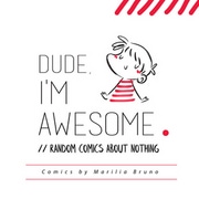 Dude, I'm awesome