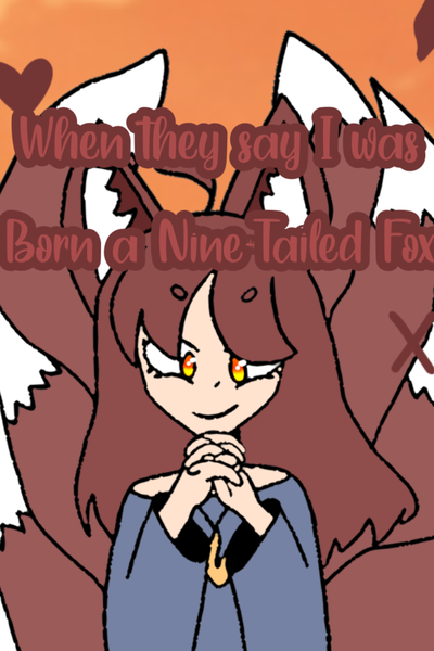 When they say I was born a Nine-Tailed Fox