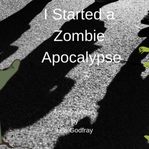 I Started a Zombie Apocalypse 