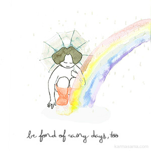 Be fond of rainy days, too
