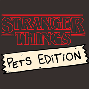 Stranger Things, Pets Edition