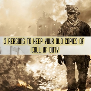3 Reasons to Keep Your Old Copies of Call of Duty!