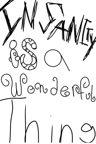 Insanity Is A Wonderful Thing 