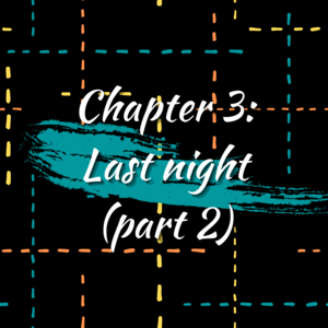 Chapter 3: Last night (Part 2)