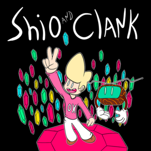 Shio and Clank: off the cuff