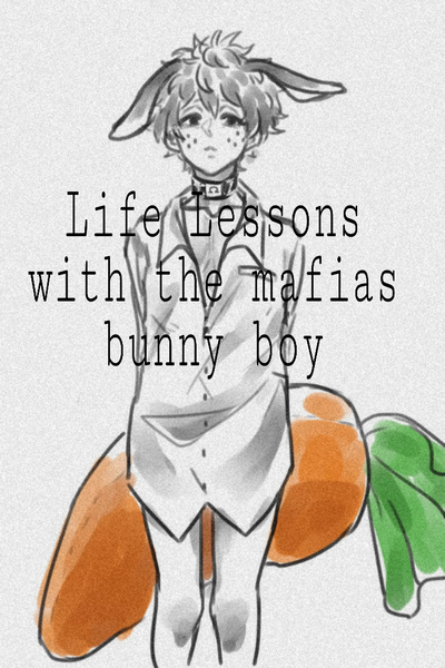 Life lessons with the mafias bunny boy