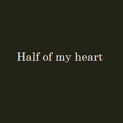 Half of my heart