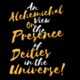 An Alchemical View on the Presence of Deities in the Universe!