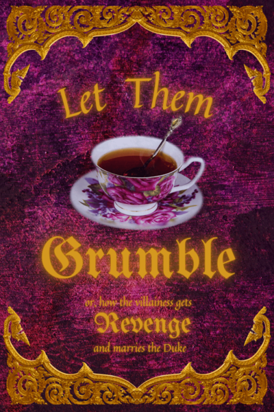 Let Them Grumble: Or How the Villainess Gets Revenge and Marries the Duke