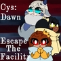 (CYS) Escape The Facility -Dawn