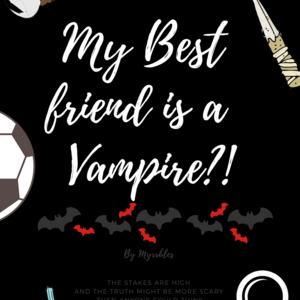 My Best Friend is A Vampire? 