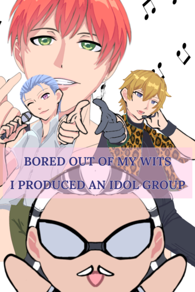 bored out of my wits, I produced an idol group