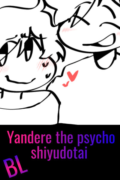 Yandere The Psycho Shiyudotai (YTPS)