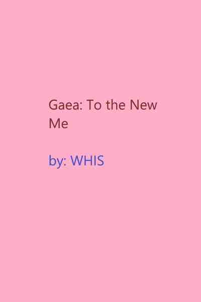 Gaea: To the New Me