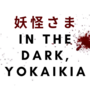 In the Dark, Yokaikia.