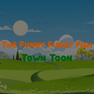 The Funny Funny Fish: Toon Town