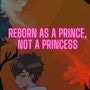 Reborn As A Prince, Not A Princess
