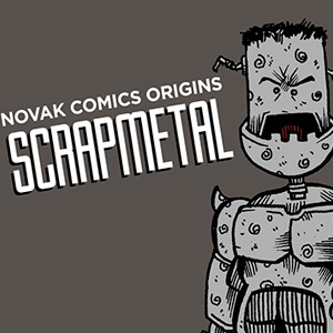 NOVAK COMICS ORIGINS - SCRAPMETAL