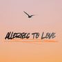 Allergic to Love