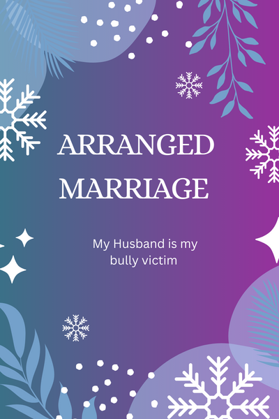 Arranged marriage : My husband is my bully victim