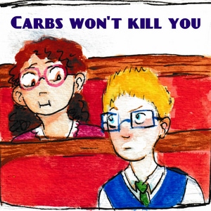 Carbs won't kill you