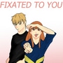 Fixated to You