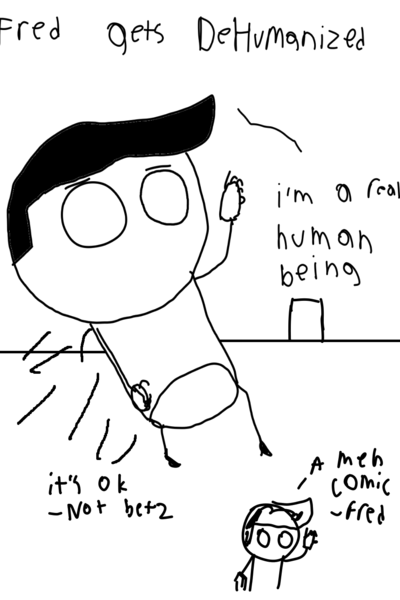 fred gets DEHUMANIZED
