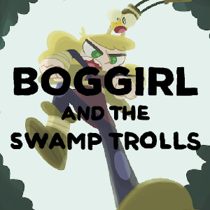 BogGirl and the Swamp Trolls, Part 2