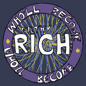 Who'll become filthy rich