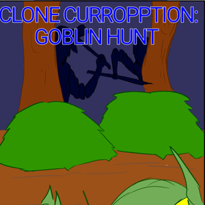 Clone Curropption: Goblin Hunt