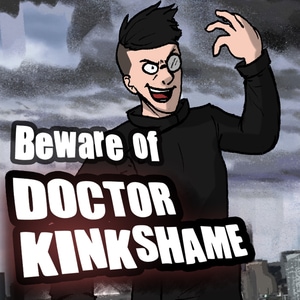 Beware Of Doctor Kinkshame!
