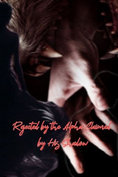 Rejectd by the Alpha: Claimed by His Shadow