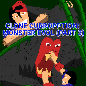 Clone Curropption: Monster Evol (Part 3)