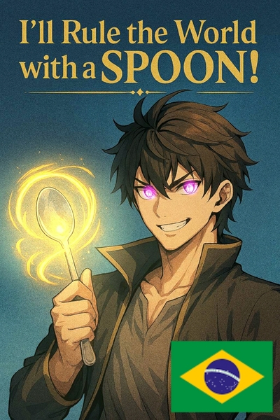 Vou me tornar rei do mundo usando uma colher