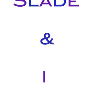 Slade & I