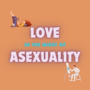 Love in the Midst of Asexuality