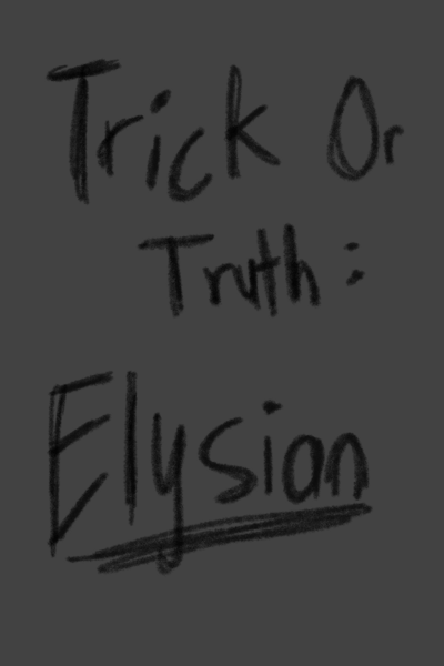 Trick or Truth: Elysian