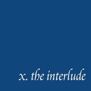 x. the interlude