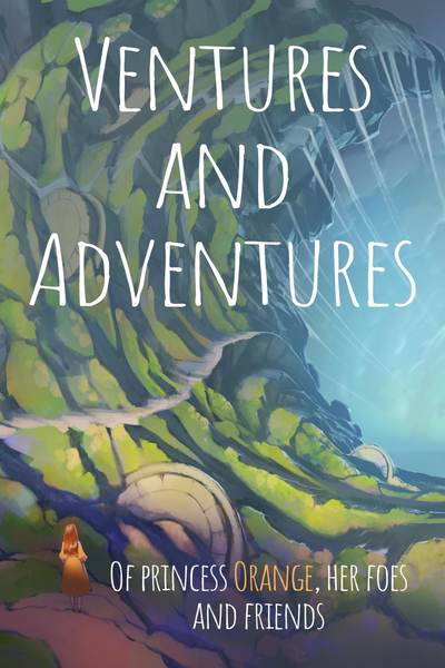 Ventures and Adventures of princess Orange, her foes and friends