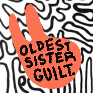 Oldest Sister Guilt