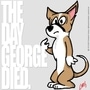 The Day George Died