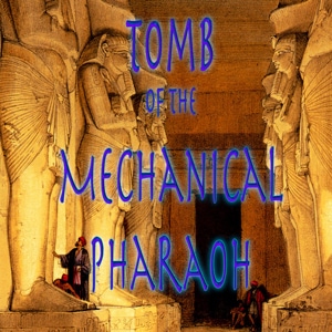 Tomb of the Mechanical Pharaoh