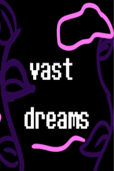 Vast dreams