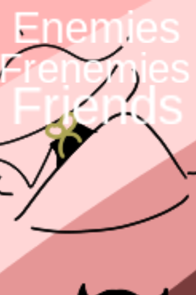 Enemies Frenemies Friends  