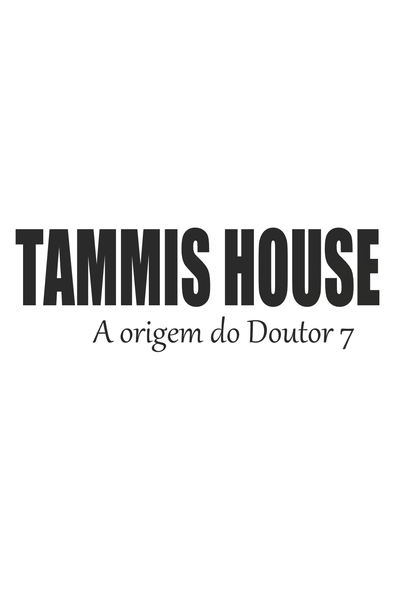 TAMMIS HOUSE ! a origem de  7