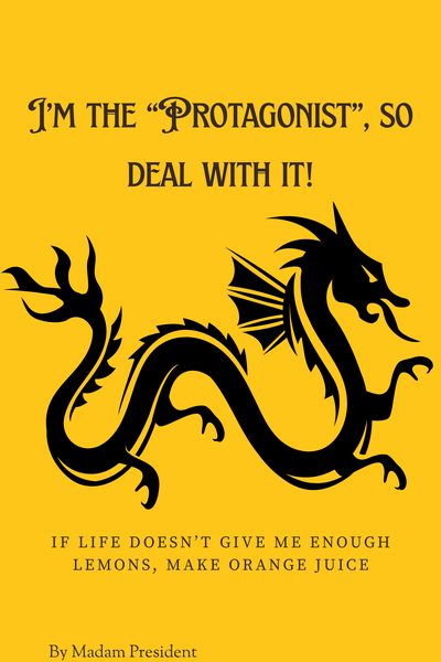 I'm the "PROTAGONIST " so deal with it!