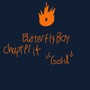 Butterfly Boy Chapter 14 &ldquo;Gold&rdquo;